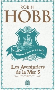 Robin Hobb - Les aventuriers de la mer Tome 5 : Prisons d'eau et de bois.