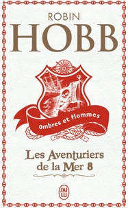 Robin Hobb - Les aventuriers de la mer Tome 8 : Ombres et flammes.