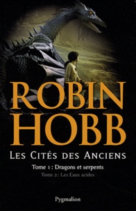 Robin Hobb - Les Cités des Anciens  : Coffret 2 volumes : Tome 1, Dragons et serpents ; Tome 2, Les Eaux acides.