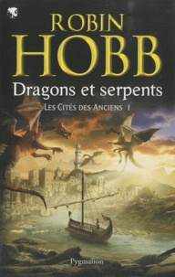 Robin Hobb - Les Cités des Anciens Tome 1 : Dragons et serpents.