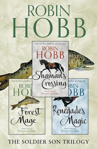 Robin Hobb - The Complete Soldier Son Trilogy - Shaman’s Crossing, Forest Mage, Renegade’s Magic.