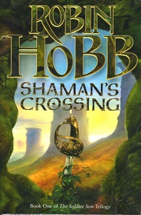 Robin Hobb - The Soldier Son Trilogy Book One : Shaman's Crossing.