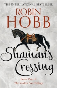 Robin Hobb - The Soldier Son Trilogy Book One : Shaman's Crossing.