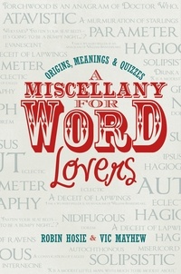 Robin Hosie et Vic Mayhew - A Miscellany for Word Lovers - Origins, Meanings &amp; Quizzes.