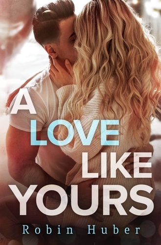 A Love Like Yours. A breathtaking romance about first love and second chances