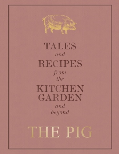 The Pig: Tales and Recipes from the Kitchen Garden and Beyond
