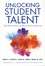 Unlocking Student Talent. The New Science of Developing Expertise
