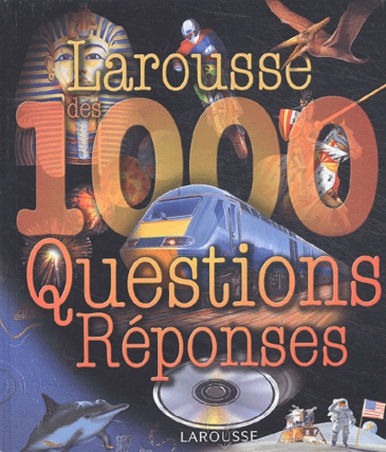 Robin Kerrod et Wendy Madgwick - Larousse des 1000 questions réponses.