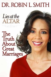 Robin L. Smith - Lies at the Altar - The Truth About Great Marriages.