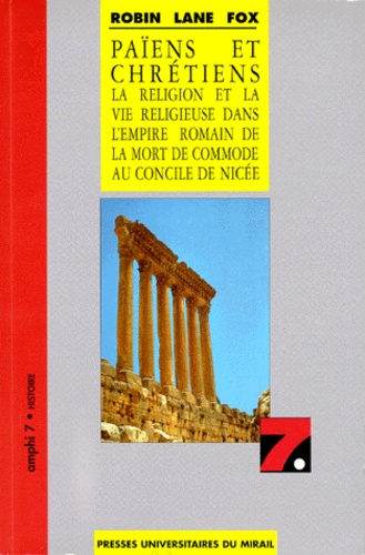 Robin Lane Fox - PAIENS ET CHRETIENS. - La religion et la vie religieuse dans l'empire romain de la mort de commode au concile de Nicée.