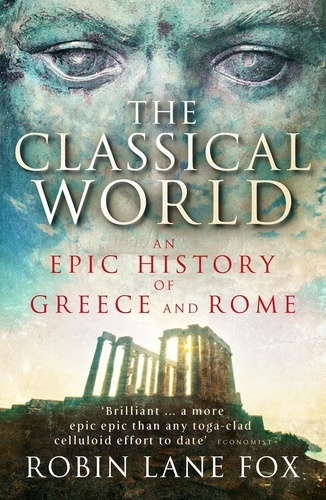 Robin Lane Fox - The Classical World - An Epic History of Greece and Rome.