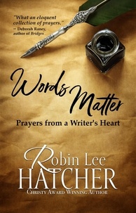  Robin Lee Hatcher - Words Matter: Prayers from a Writer's Heart.