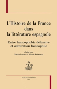 Robin Lefere et Mercè Boixareu - L'Histoire de France dans la littérature espagnole - Entre francophobie défensive et admiration francophile.