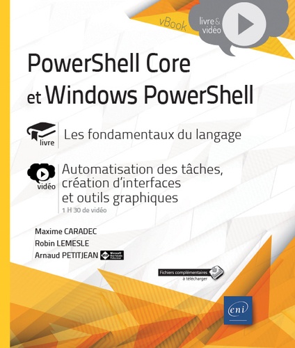 Robin Lemesle et Arnaud Petitjean - PowerShell Core et Windows PowerShell - Les fondamentaux du langage, avec 1 complément vidéo : Automatisation des tâches, création d'interfaces et outils graphiques.