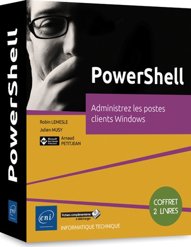 Robin Lemesle et Julien Musy - PowerShell - Administrez les postes clients Windows - Coffret en 2 volumes : PowerShell Core et Windows PowerShell - Les fondamentaux du langage ;  Windows PowerShell - Administration de postes clients Windows.