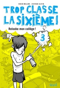 Robin Mellom - Trop classe la sixième ! Tome 3 : Relooke mon collège !.