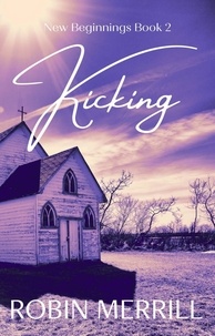  Robin Merrill - Kicking - New Beginnings Christian Fiction Series, #2.