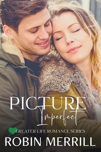  Robin Merrill - Picture Imperfect - Greater Life Romance, #6.