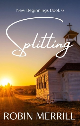  Robin Merrill - Splitting - New Beginnings Christian Fiction Series, #6.