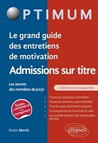 Robin Morth - Le grand guide des entretiens de motivation admissions sur titre Ecoles de commerce et de management - Les secrets des membres de jurys.