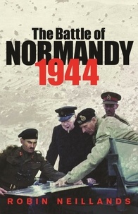 Robin Neillands - The Battle of Normandy 1944 (Paperback) /anglais.