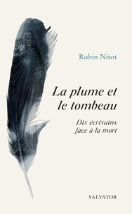 La plume et le tombeau - 10 écrivains face à la mort