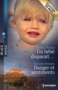 Robin Perini et Delores Fossen - Un bébé disparaît ; Danger et sentiments.