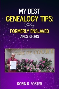 Robin R. Foster - My Best Genealogy Tips: Finding Formerly Enslaved Ancestors.