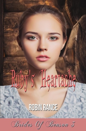  Robin Rance - Ruby's Heartache - Brides Of Benson, #3.