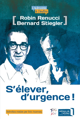 Robin Renucci et Bernard Stiegler - S'élever, d'urgence !.