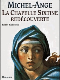 Robin Richmond - Michel-Ange - La chapelle Sixtine redécouverte.