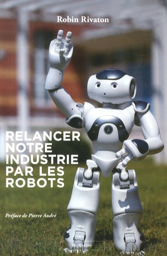 Robin Rivaton - Relancer notre industrie par les robots.