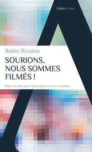 Robin Rivaton - Sourions, nous sommes filmés ! - Pour un discours optimiste sur les caméras.