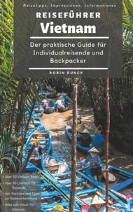 Robin Runck - Reiseführer Vietnam - Der praktische Guide für Individualreisende und Backpacker.
