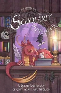 Scholarly Pursuits: A Queer Anthology of Cozy Academia Stories