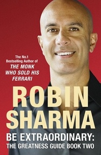 Robin Sharma - Be Extraordinary: The Greatness Guide Book Two - 101 More Insights to Get You to World Class.