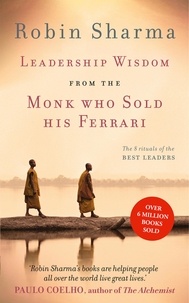 Robin Sharma - Leadership Wisdom from the Monk Who Sold His Ferrari - The 8 Rituals of the Best Leaders.
