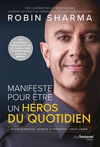 Robin Sharma et Robin Shilp Sharma - Manifeste pour être un Héros du quotidien - Booster sa positivité / Accroître sa productivité / Servir le monde.