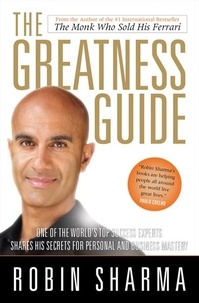 Robin Sharma - The Greatness Guide - One of the World's Most Successful Coaches Shares His Secrets for Personal and Business Mastery.