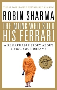 Robin Sharma - The Monk Who Sold His Ferrari - A Remarkable Story About Living Your Dreams.