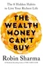 Robin Sharma - The Wealth Money Can't Buy - The 8 Hidden Habits to Live Your Richest Life.