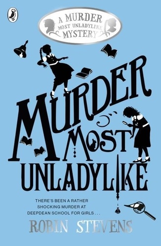 Robin Stevens - Murder Most Unladylike - Volume 1.