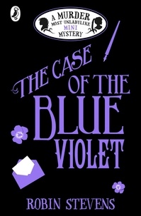 Robin Stevens - The Case of the Blue Violet.