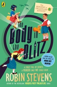 Robin Stevens - The Ministry of Unladylike Activity 2: The Body in the Blitz.
