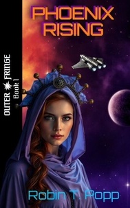 Téléchargement ebook mobile Phoenix Rising - Outer Fringe, #1 en francais 9781961835085 FB2 par Robin T. Popp