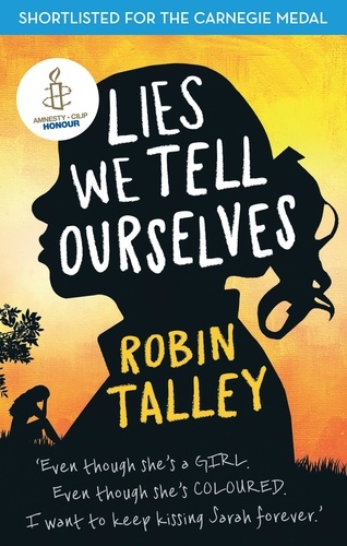 Robin Talley - Lies We Tell Ourselves - Shortlisted for the 2016 Carnegie Medal.