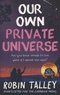 Robin Talley - Our Own Private Universe.