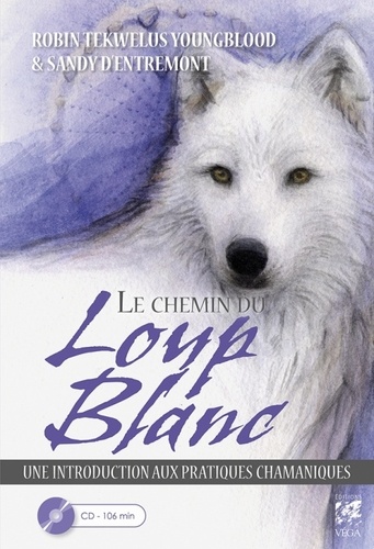 Le chemin du loup blanc. Introduction aux pratiques chamaniques  avec 1 CD audio MP3