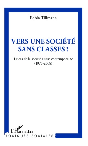 Vers une société sans classe ?. Le cas de la société suisse contemporaine (1970-2008)