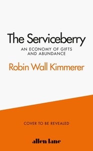 Robin Wall Kimmerer - The Serviceberry - An Economy of Gifts and Abundance.